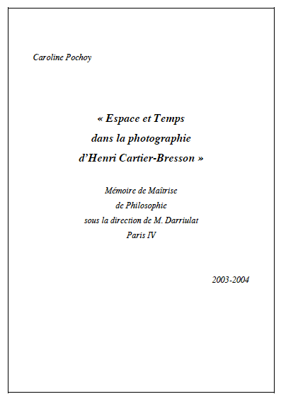 « Espace et Temps dans la photographie d’Henri Cartier-Bresson » Maîtrise de Philosophie de Caroline Pochoy sous la direction de M. Darriulat