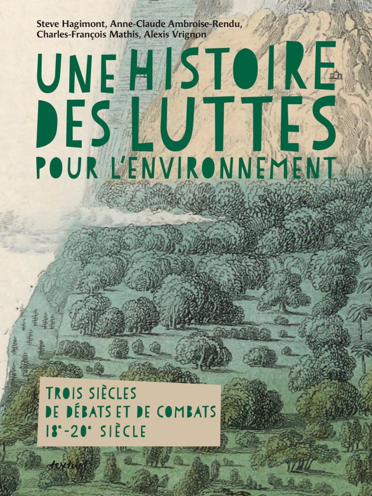 une histoire des luttes pour l’environnement 18e - 20e Trois siècles de débats et de combats